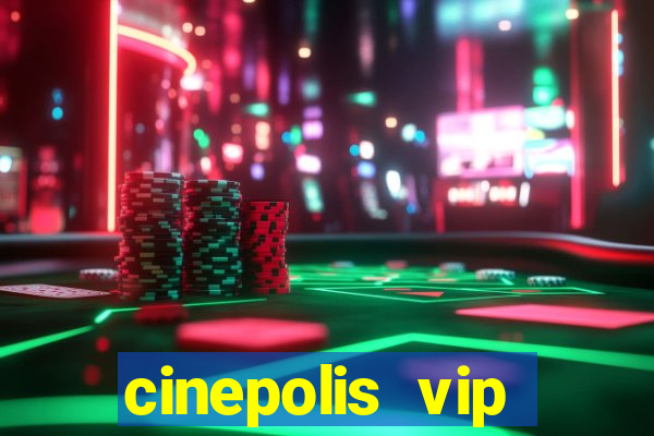 cinepolis vip parque shopping